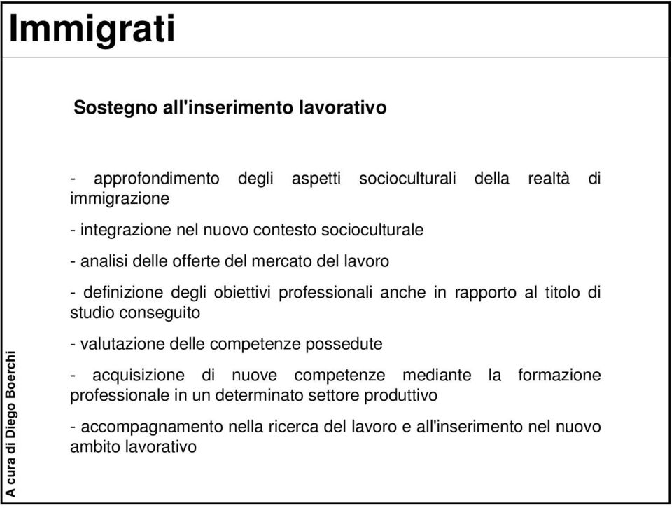 rapporto al titolo di studio conseguito - valutazione delle competenze possedute - acquisizione di nuove competenze mediante la