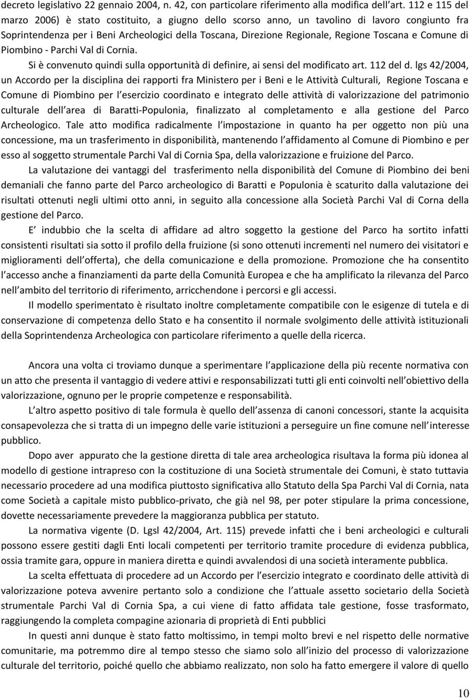 Toscana e Comune di Piombino - Parchi Val di Cornia. Si è convenuto quindi sulla opportunità di definire, ai sensi del modificato art. 112 del d.