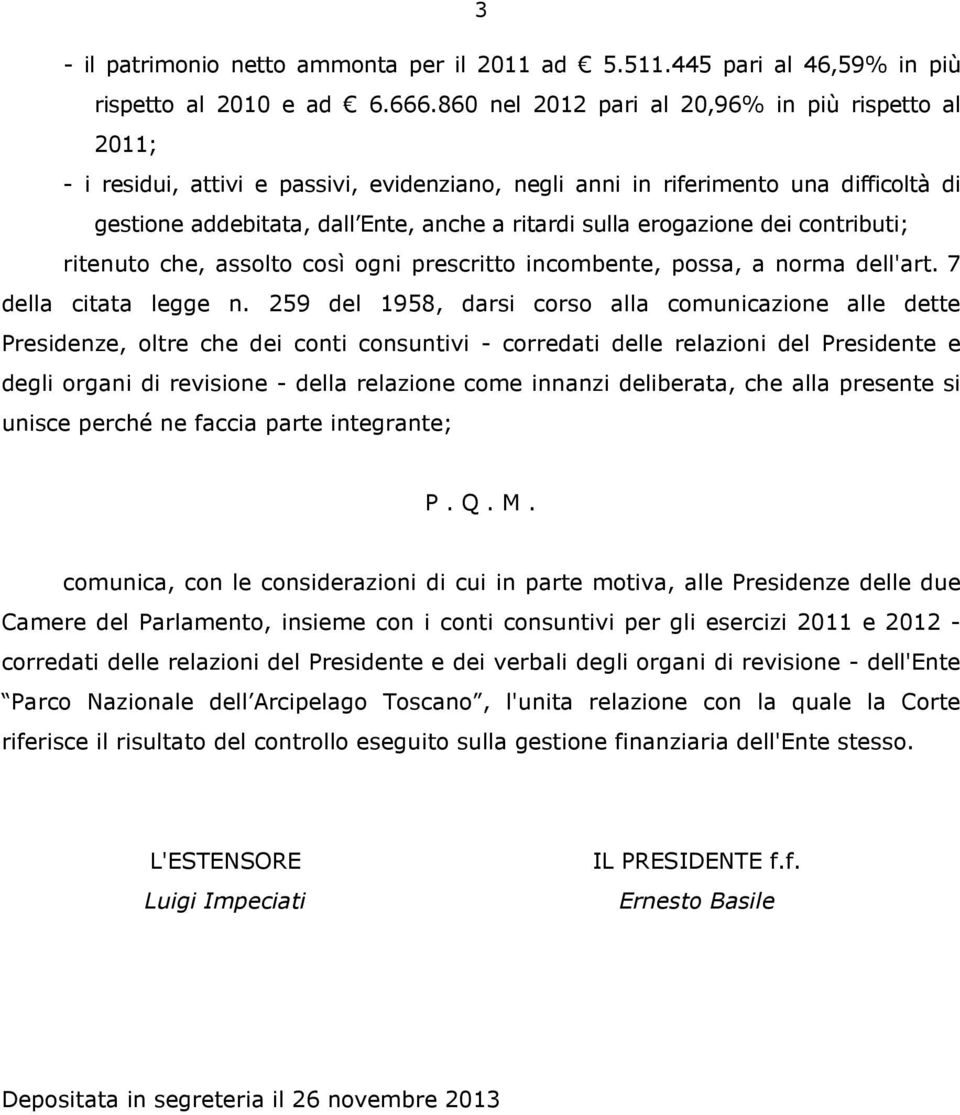 erogazione dei contributi; ritenuto che, assolto così ogni prescritto incombente, possa, a norma dell'art. 7 della citata legge n.