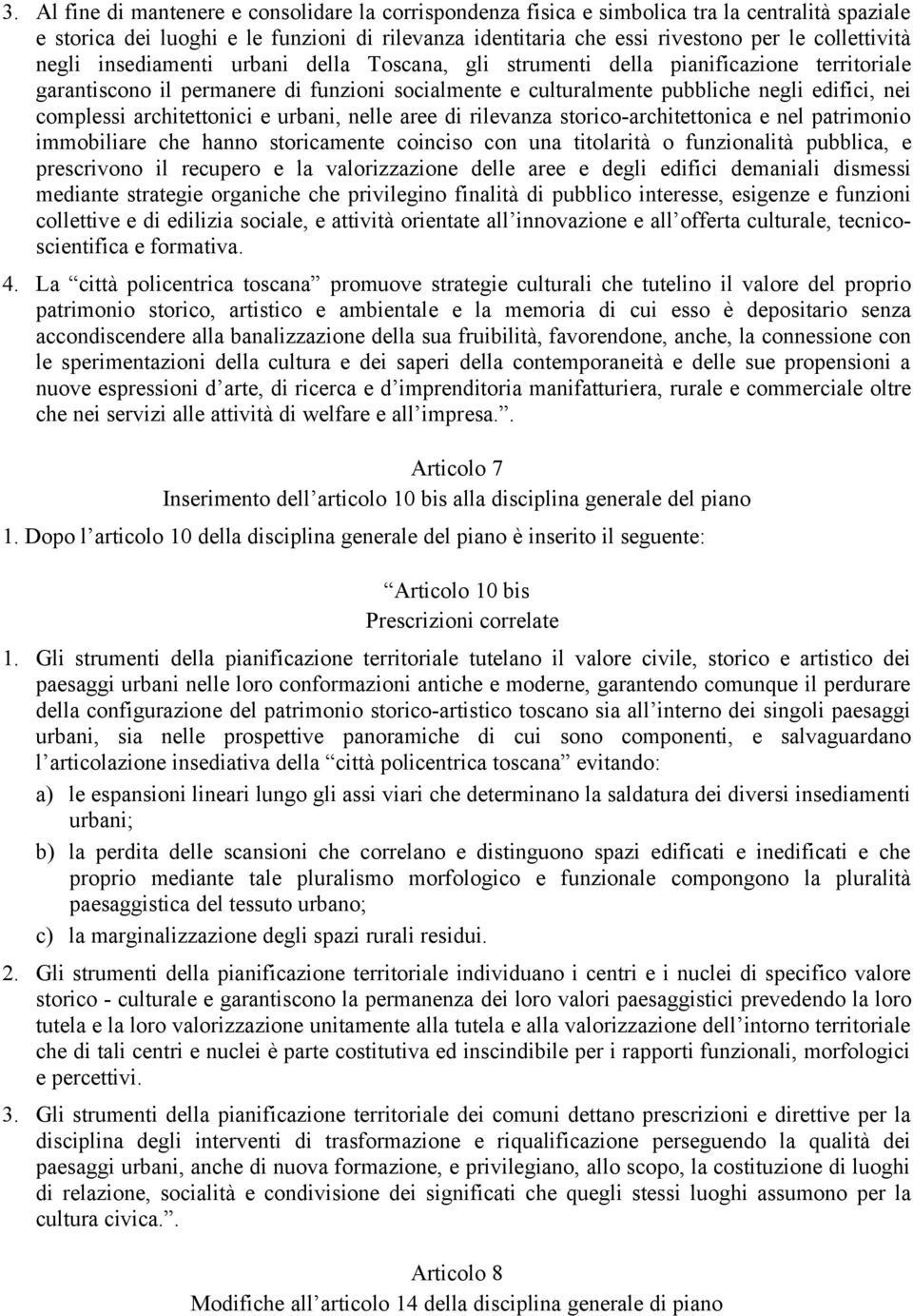 complessi architettonici e urbani, nelle aree di rilevanza storico-architettonica e nel patrimonio immobiliare che hanno storicamente coinciso con una titolarità o funzionalità pubblica, e