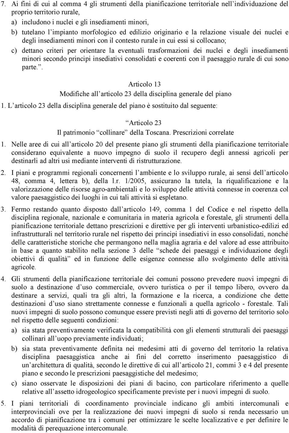 trasformazioni dei nuclei e degli insediamenti minori secondo principi insediativi consolidati e coerenti con il paesaggio rurale di cui sono parte.