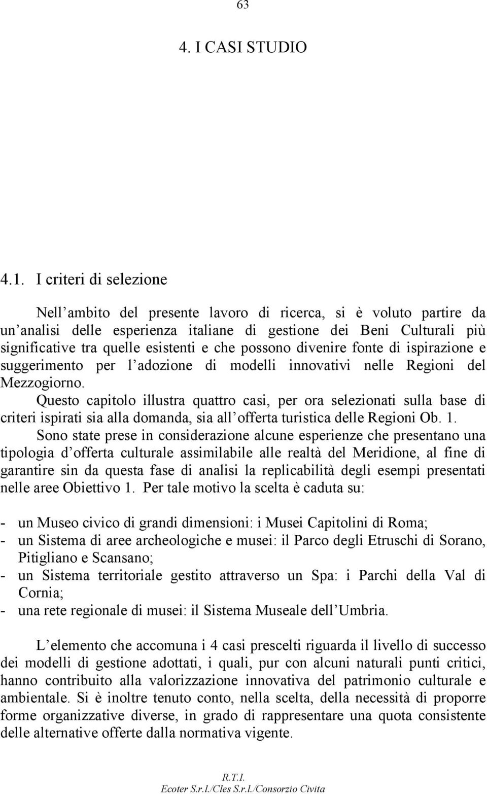 che possono divenire fonte di ispirazione e suggerimento per l adozione di modelli innovativi nelle Regioni del Mezzogiorno.