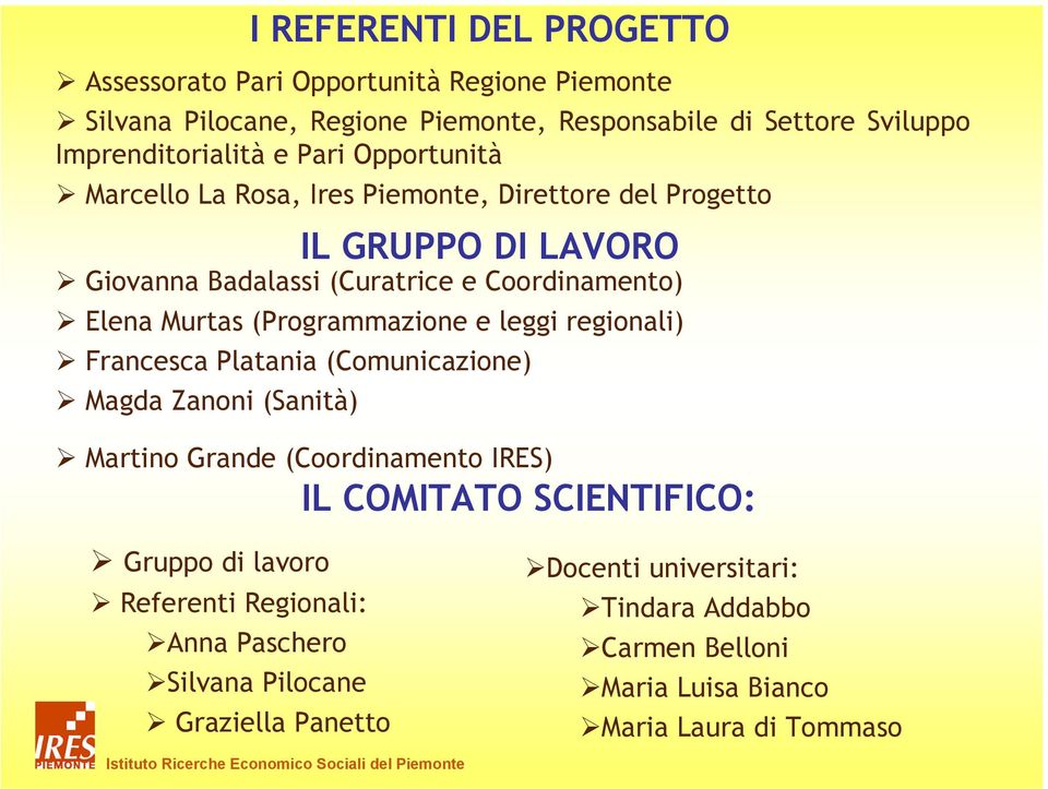 regionali) Francesca Platania (Comunicazione) Magda Zanoni (Sanità) Martino Grande (Coordinamento IRES) IL COMITATO SCIENTIFICO: Gruppo di lavoro Referenti Regionali: Anna