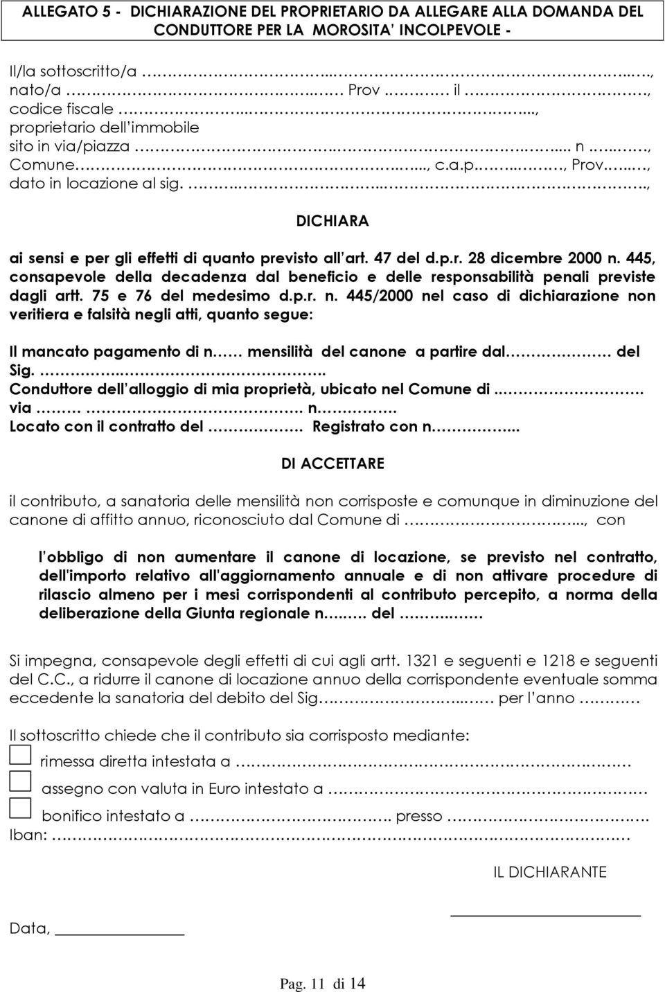 445, consapevole della decadenza dal beneficio e delle responsabilità penali previste dagli artt. 75 e 76 del medesimo d.p.r. n.