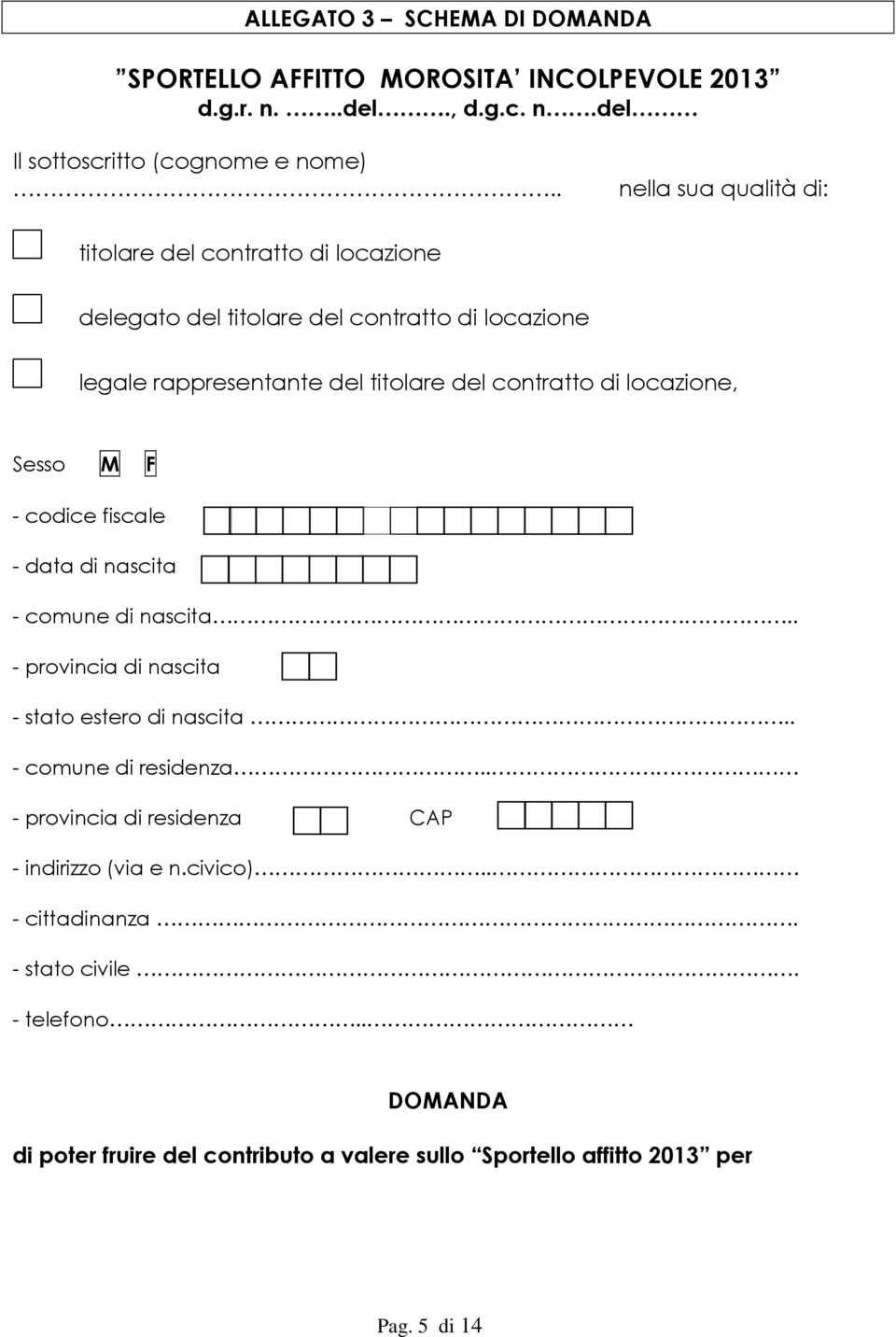 locazione, Sesso M F - codice fiscale - data di nascita - comune di nascita.. - provincia di nascita - stato estero di nascita.. - comune di residenza.