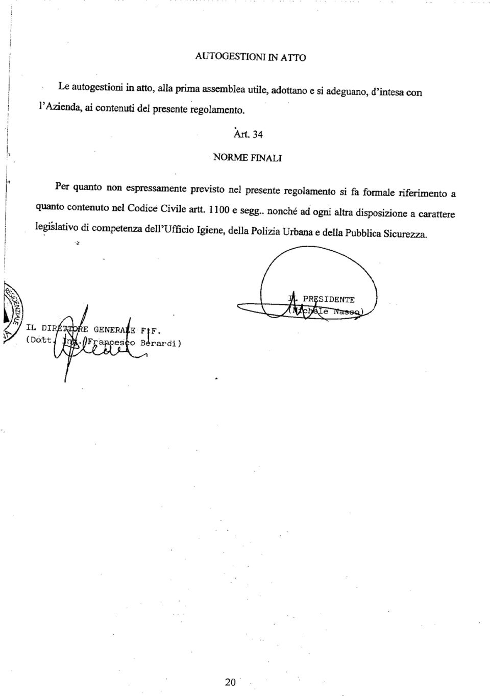 34 NORME FINALI Per quanto non espressamente previsto nel presente regolamento si fa formale riferimento a quanto contenuto nel