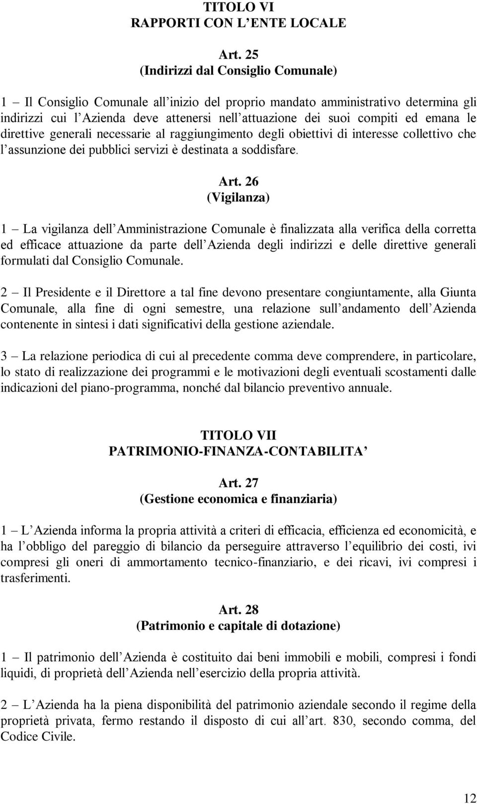 emana le direttive generali necessarie al raggiungimento degli obiettivi di interesse collettivo che l assunzione dei pubblici servizi è destinata a soddisfare. Art.