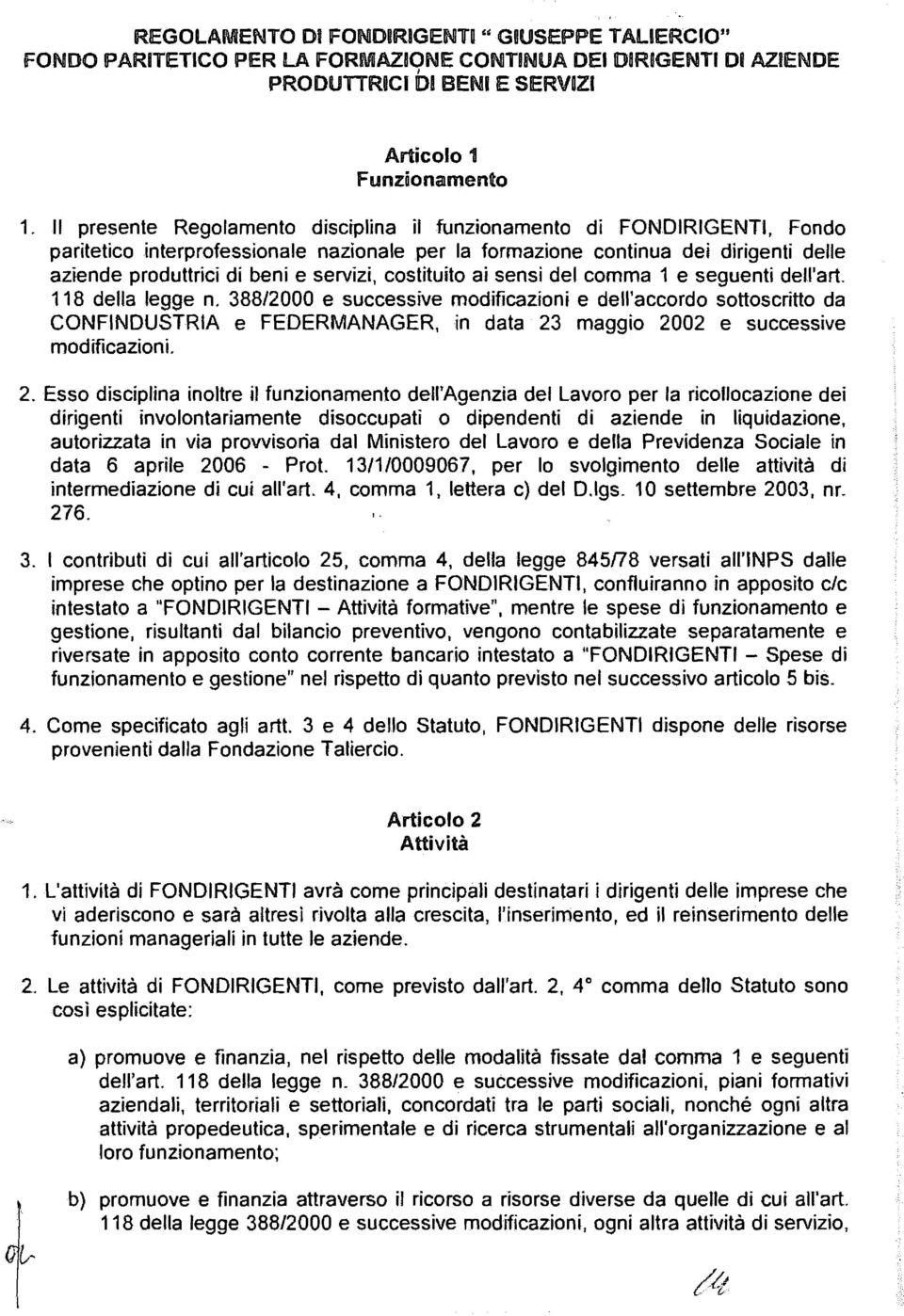 servizi, costituito ai sensi del comma 1 e seguenti dell'art. 118 della legge n.