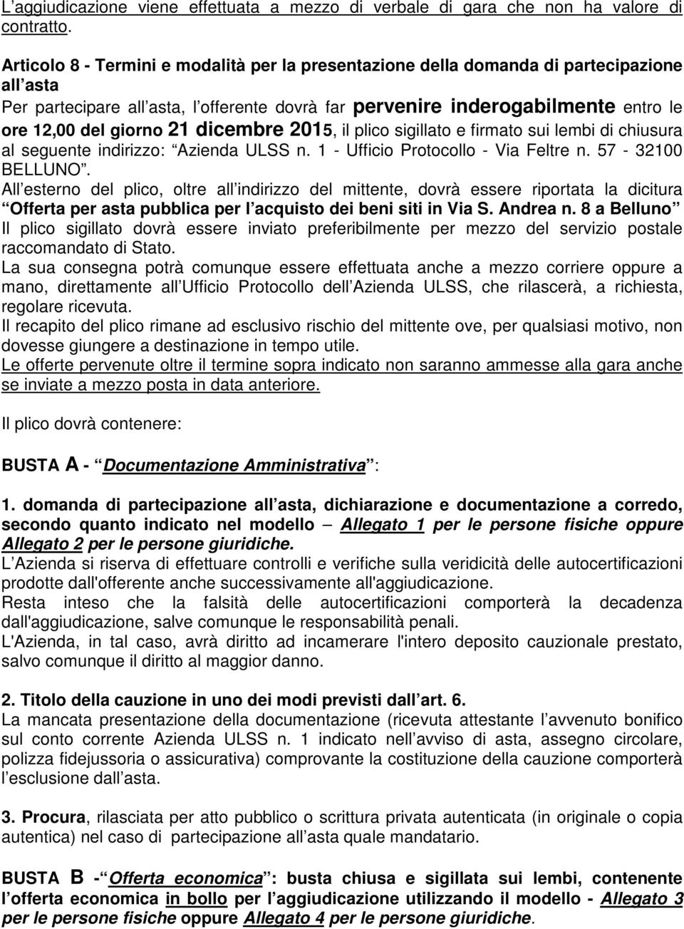 21 dicembre 2015, il plico sigillato e firmato sui lembi di chiusura al seguente indirizzo: Azienda ULSS n. 1 - Ufficio Protocollo - Via Feltre n. 57-32100 BELLUNO.