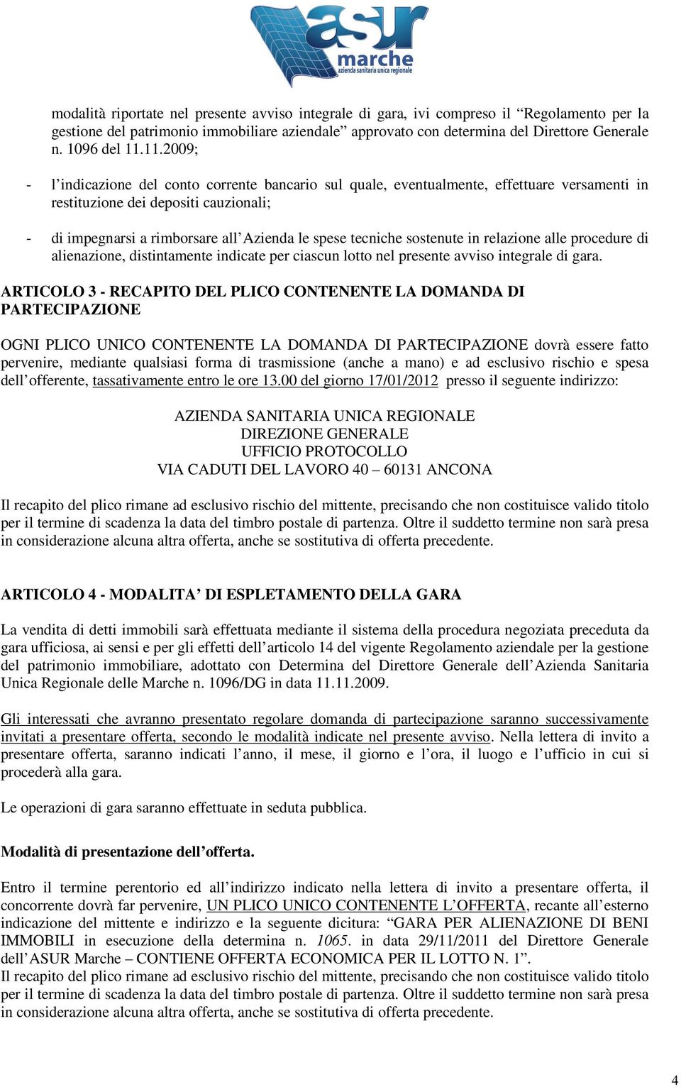 11.2009; - l indicazione del conto corrente bancario sul quale, eventualmente, effettuare versamenti in restituzione dei depositi cauzionali; - di impegnarsi a rimborsare all Azienda le spese