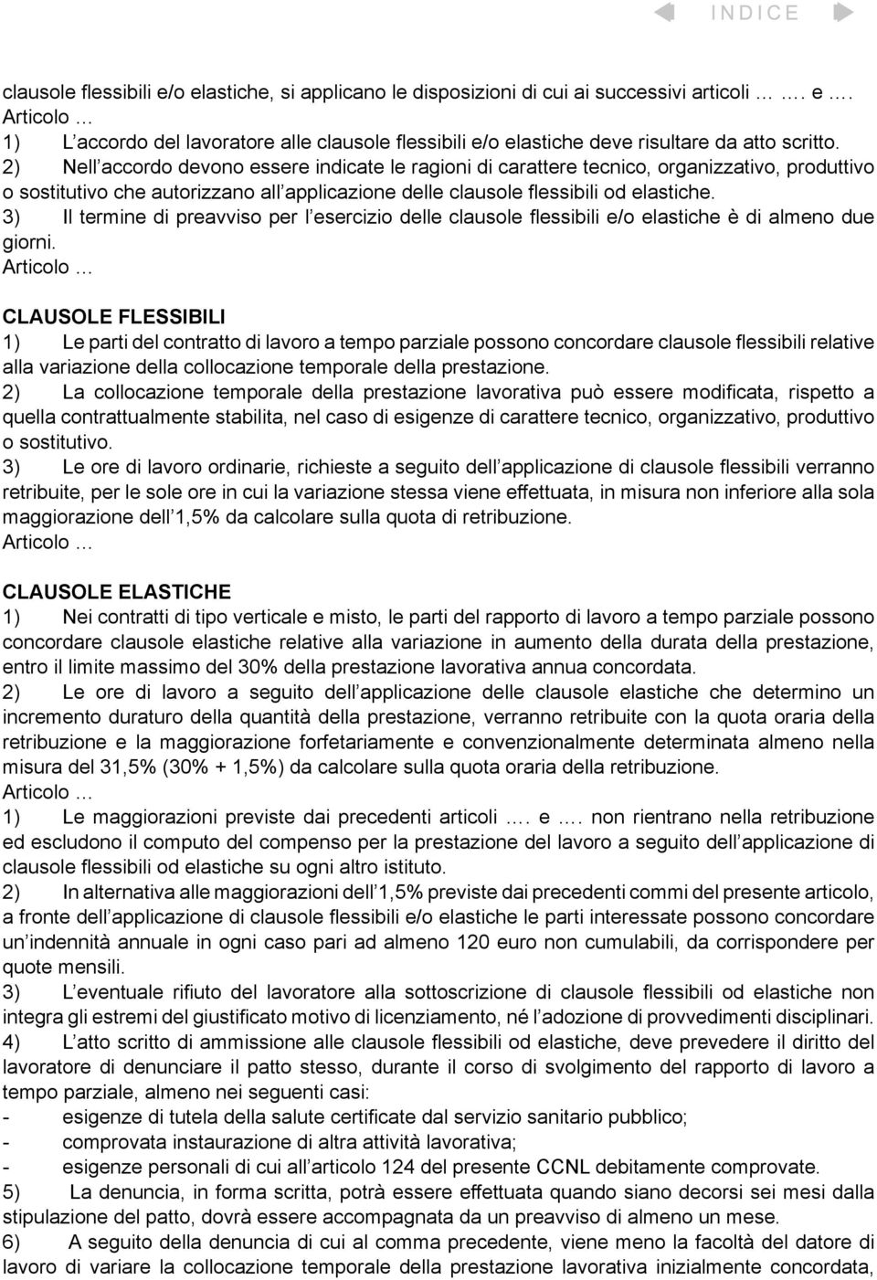 3) Il termine di preavviso per l esercizio delle clausole flessibili e/o elastiche è di almeno due giorni.