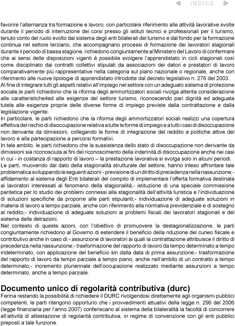 lavoratori stagionali durante il periodo di bassa stagione, richiedono congiuntamente al Ministero del Lavoro di confermare che ai sensi delle disposizioni vigenti è possibile svolgere l