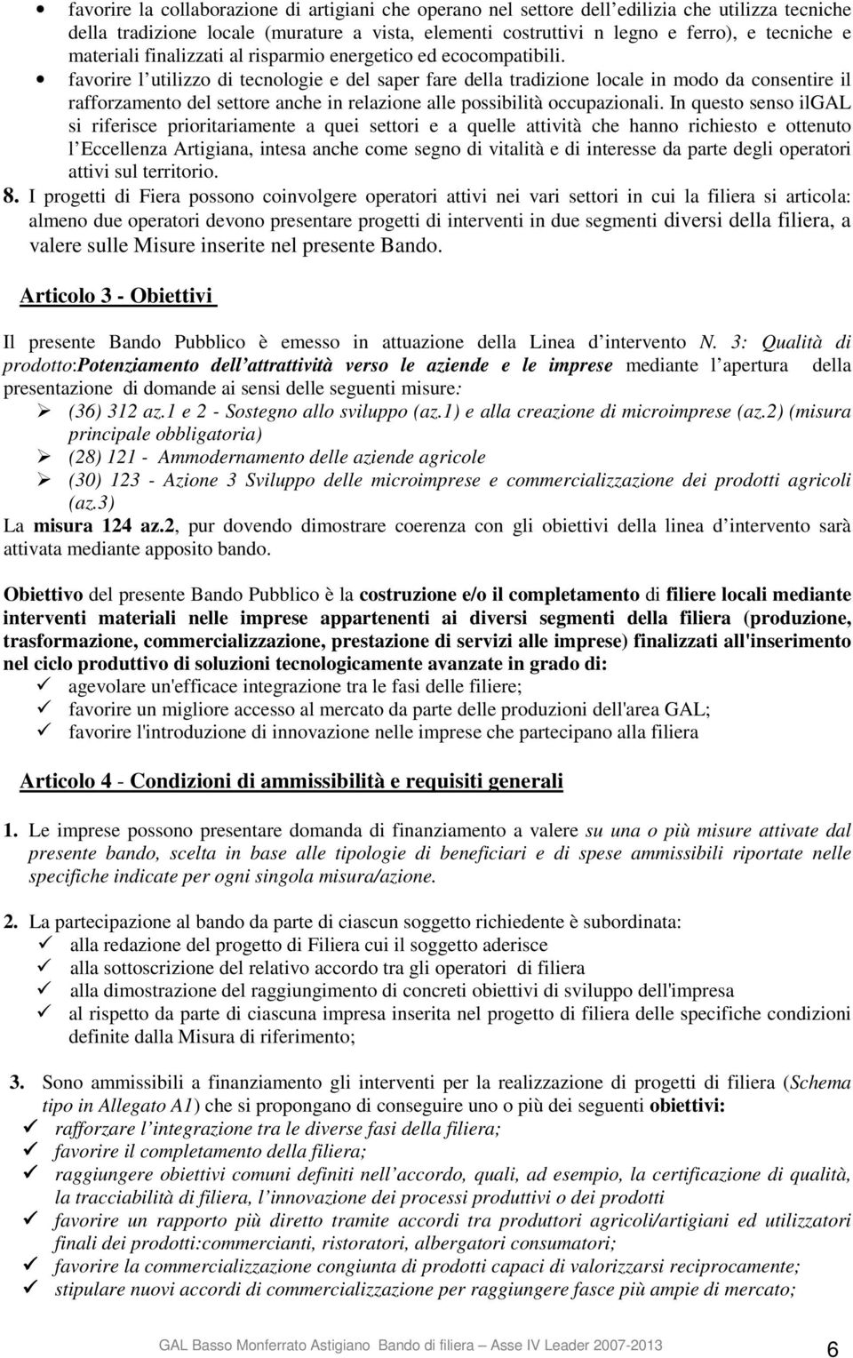 favorire l utilizzo di tecnologie e del saper fare della tradizione locale in modo da consentire il rafforzamento del settore anche in relazione alle possibilità occupazionali.