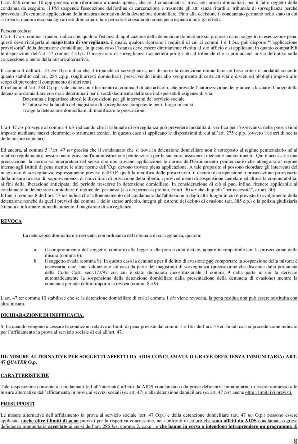 dell'ordine di carcerazione e trasmette gli atti senza ritardi al tribunale di sorveglianza perché provveda all'eventuale applicazione della misura alternativa della detenzione domiciliare.