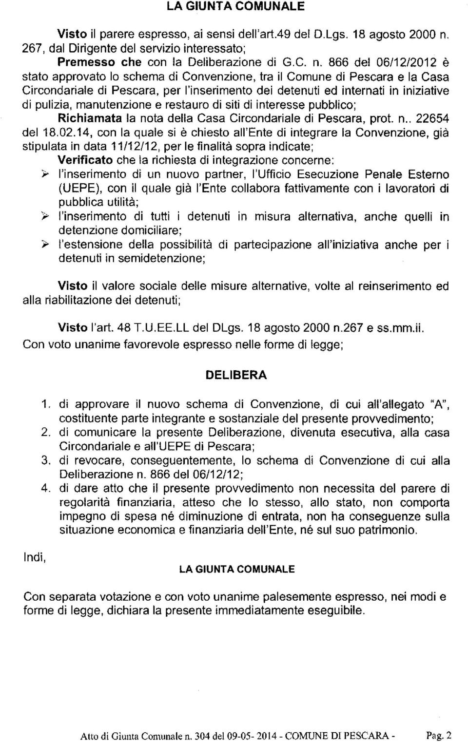 866 del 06/12/2012 è stato approvato lo schema di Convenzione, tra il Comune di Pescara e la Casa Circondariale di Pescara, per l'inserimento dei detenuti ed internati in iniziative di pulizia,