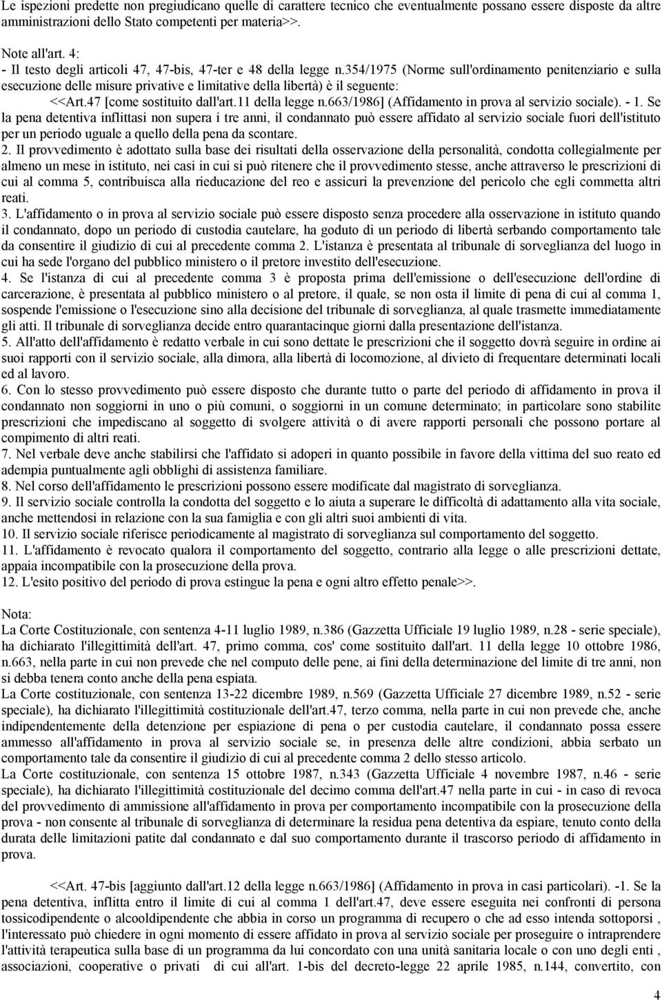 354/1975 (Norme sull'ordinamento penitenziario e sulla esecuzione delle misure privative e limitative della libertà) è il seguente: <<Art.47 [come sostituito dall'art.11 della legge n.