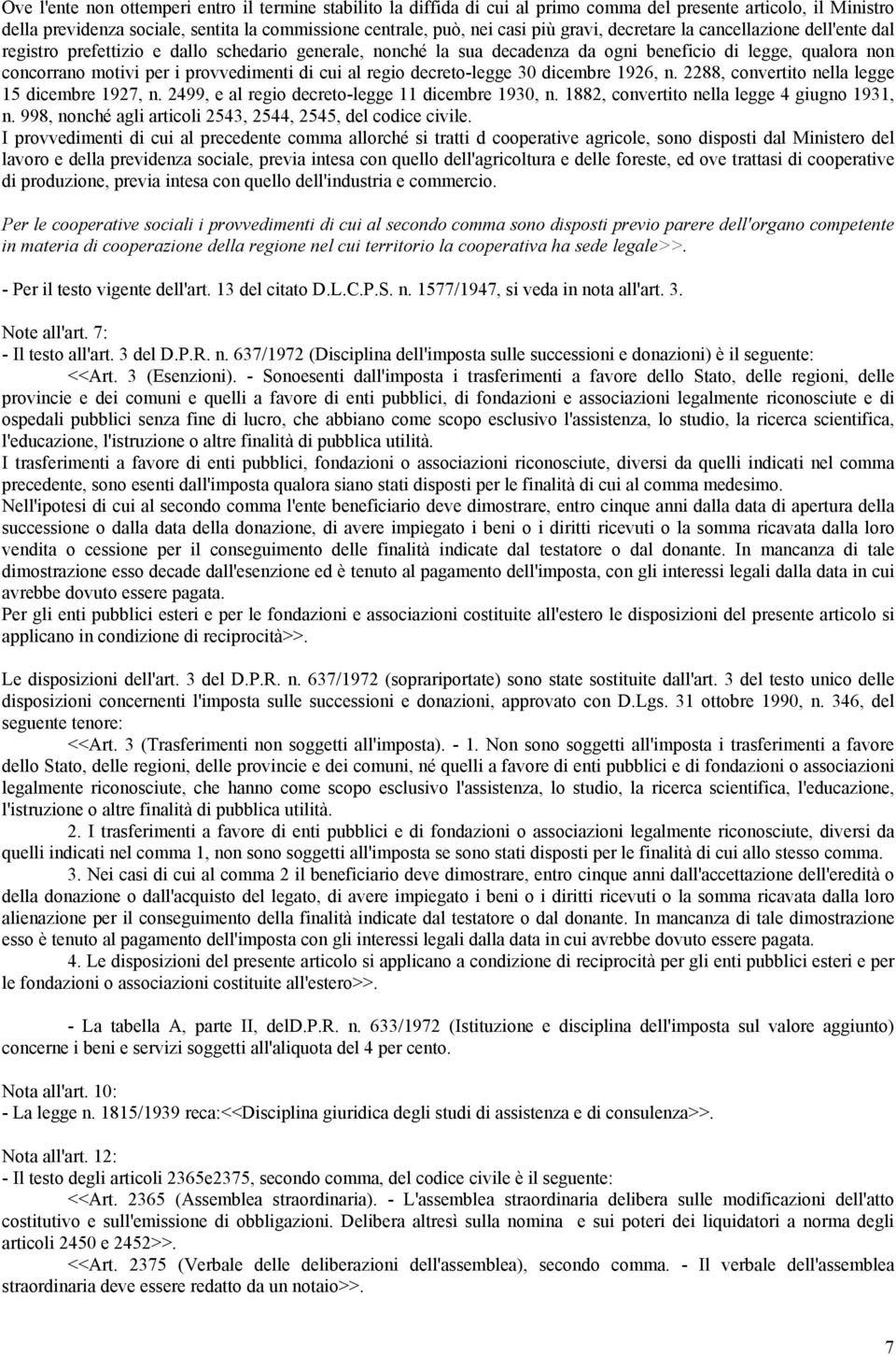 di cui al regio decreto-legge 30 dicembre 1926, n. 2288, convertito nella legge 15 dicembre 1927, n. 2499, e al regio decreto-legge 11 dicembre 1930, n. 1882, convertito nella legge 4 giugno 1931, n.