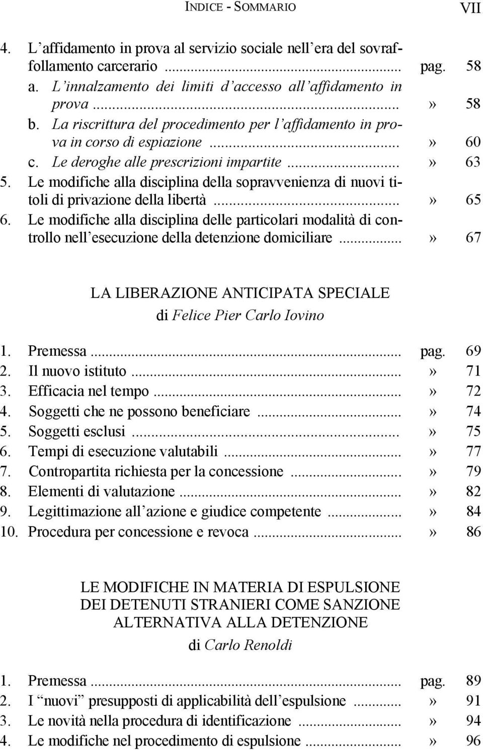 Le modifiche alla disciplina della sopravvenienza di nuovi titoli di privazione della libertà...» 65 6.