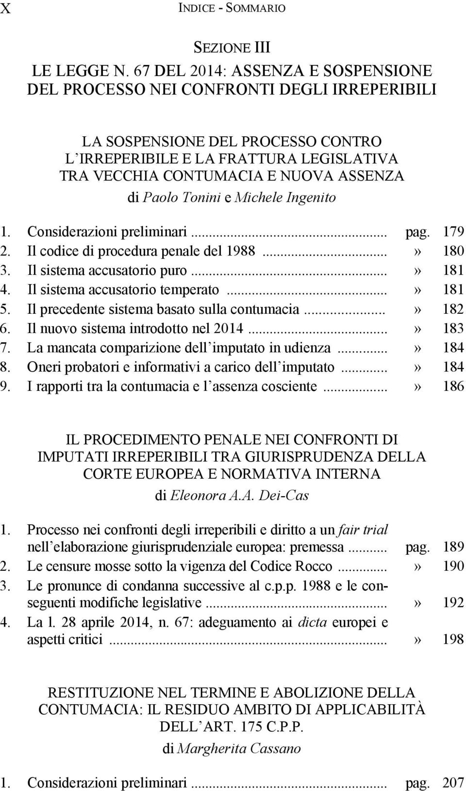 Paolo Tonini e Michele Ingenito 1. Considerazioni preliminari... pag. 179 2. Il codice di procedura penale del 1988...» 180 3. Il sistema accusatorio puro...» 181 4. Il sistema accusatorio temperato.