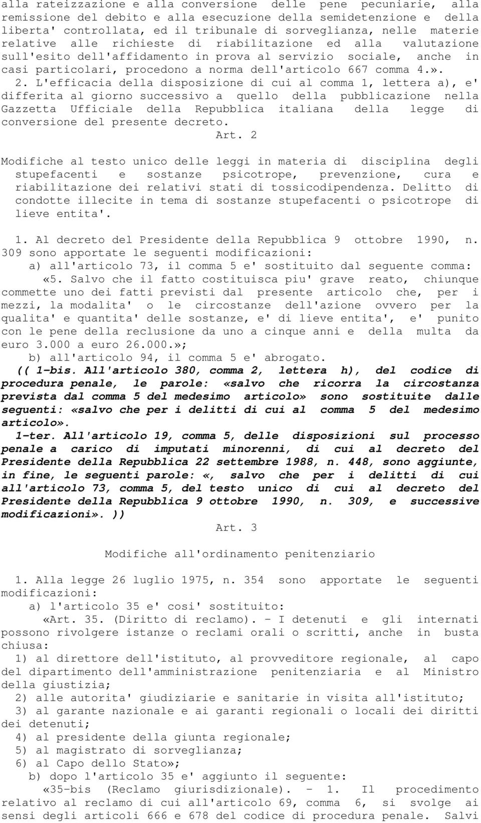 ». 2. L'efficacia della disposizione di cui al comma 1, lettera a), e' differita al giorno successivo a quello della pubblicazione nella Gazzetta Ufficiale della Repubblica italiana della legge di