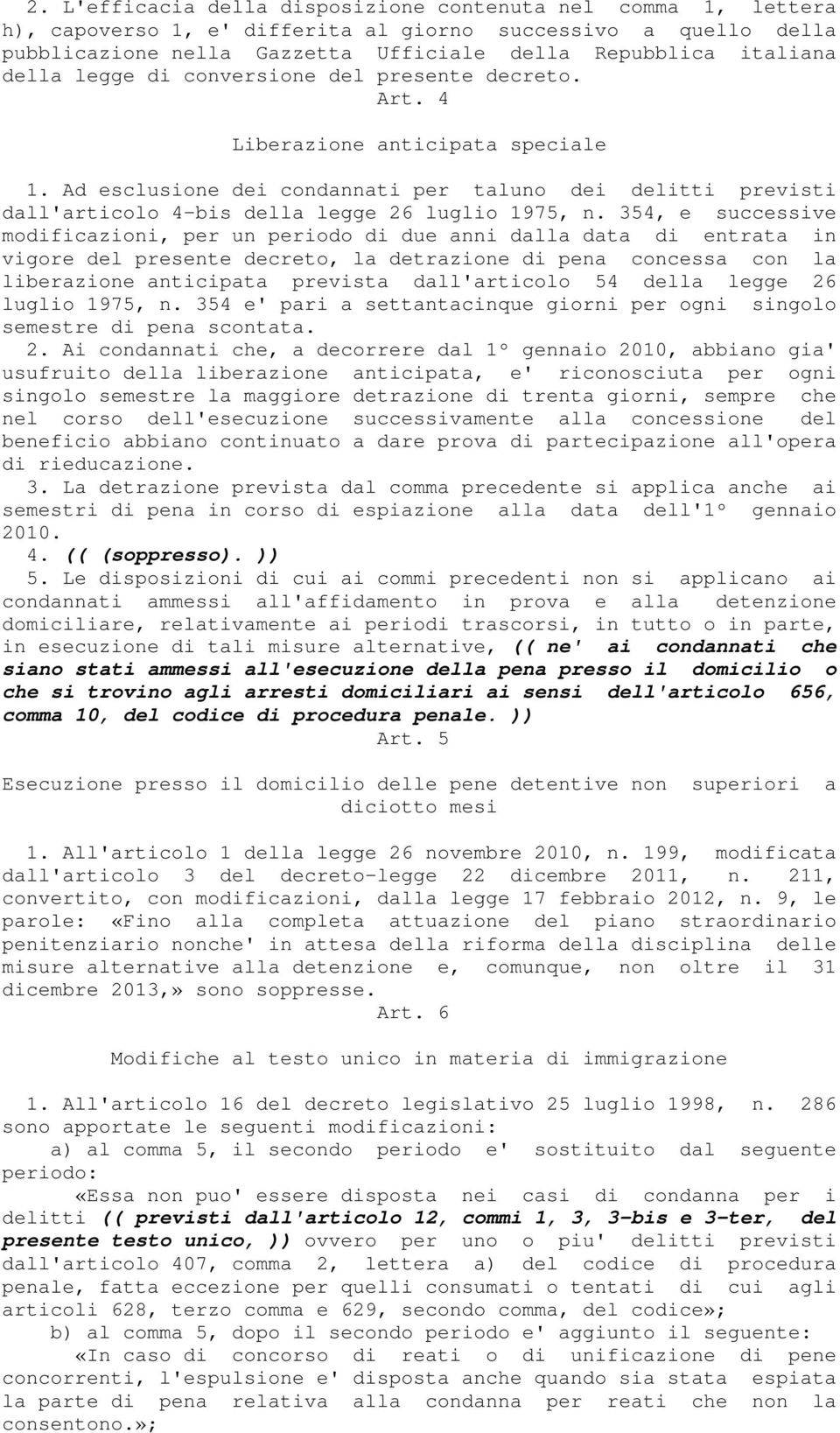 Ad esclusione dei condannati per taluno dei delitti previsti dall'articolo 4-bis della legge 26 luglio 1975, n.