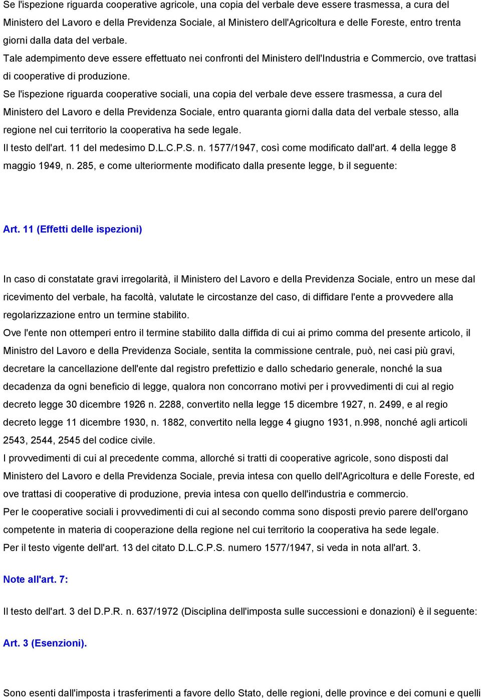 Se l'ispezione riguarda cooperative sociali, una copia del verbale deve essere trasmessa, a cura del Ministero del Lavoro e della Previdenza Sociale, entro quaranta giorni dalla data del verbale