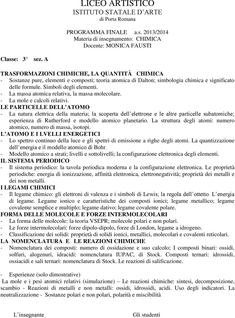 - La massa atomica relativa, la massa molecolare. - La mole e calcoli relativi.