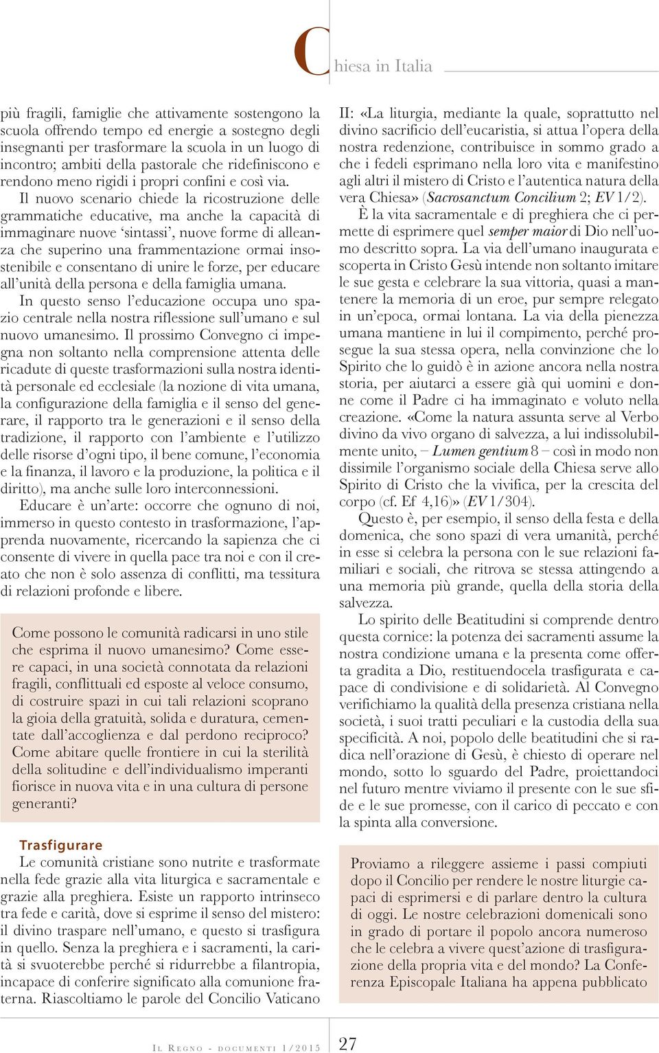 Il nuovo scenario chiede la ricostruzione delle grammatiche educative, ma anche la capacità di immaginare nuove sintassi, nuove forme di alleanza che superino una frammentazione ormai insostenibile e