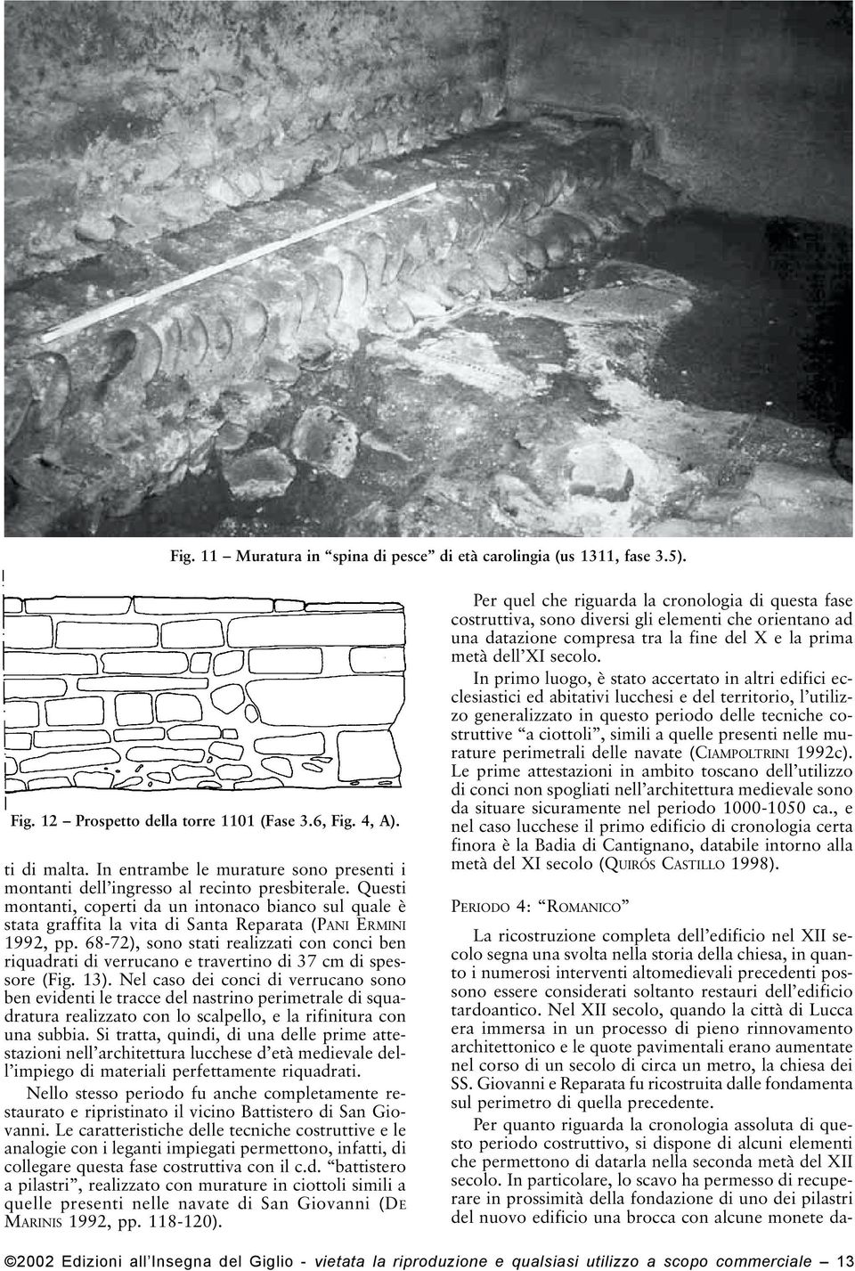 Questi montanti, coperti da un intonaco bianco sul quale è stata graffita la vita di Santa Reparata (PANI ERMINI 1992, pp.