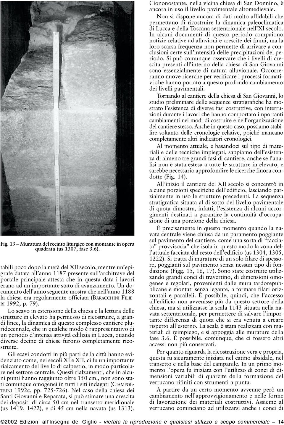 avanzamento. Un documento dell anno seguente mostra che nell anno 1188 la chiesa era regolarmente officiata (BARACCHINI-FILIE- RI 1992, p. 79).