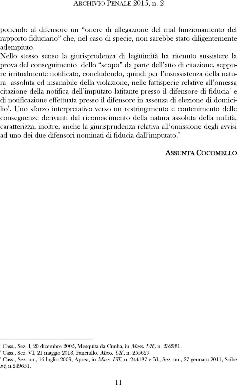 quindi per l insussistenza della natura assoluta ed insanabile della violazione, nelle fattispecie relative all omessa citazione della notifica dell imputato latitante presso il difensore di fiducia