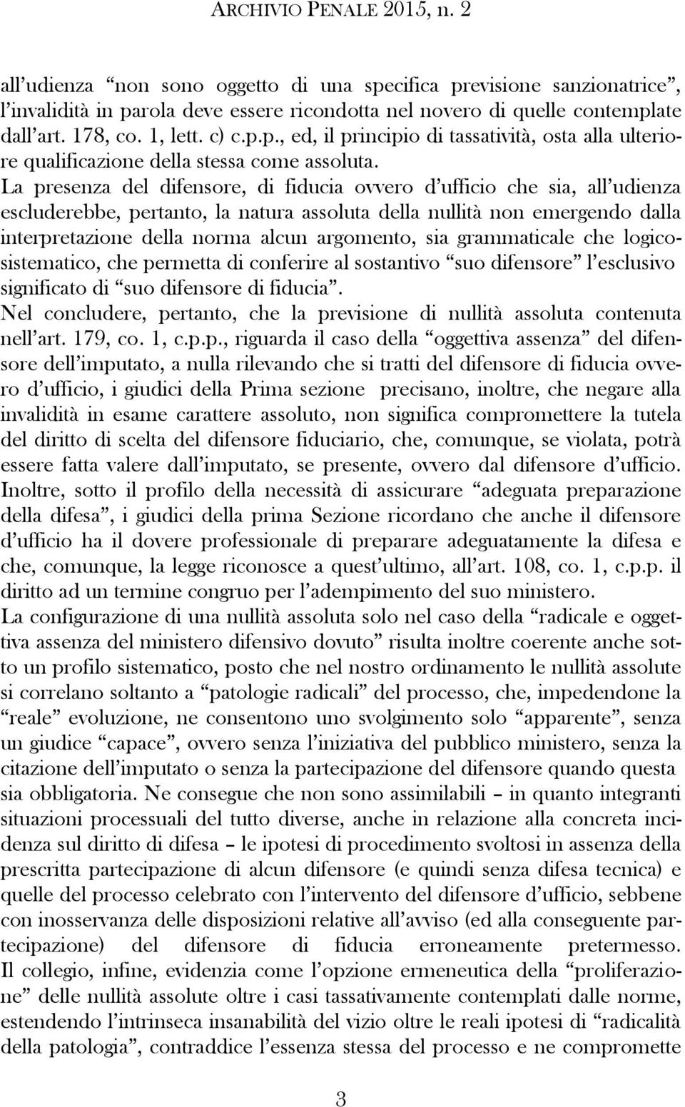 sia grammaticale che logicosistematico, che permetta di conferire al sostantivo suo difensore l esclusivo significato di suo difensore di fiducia.