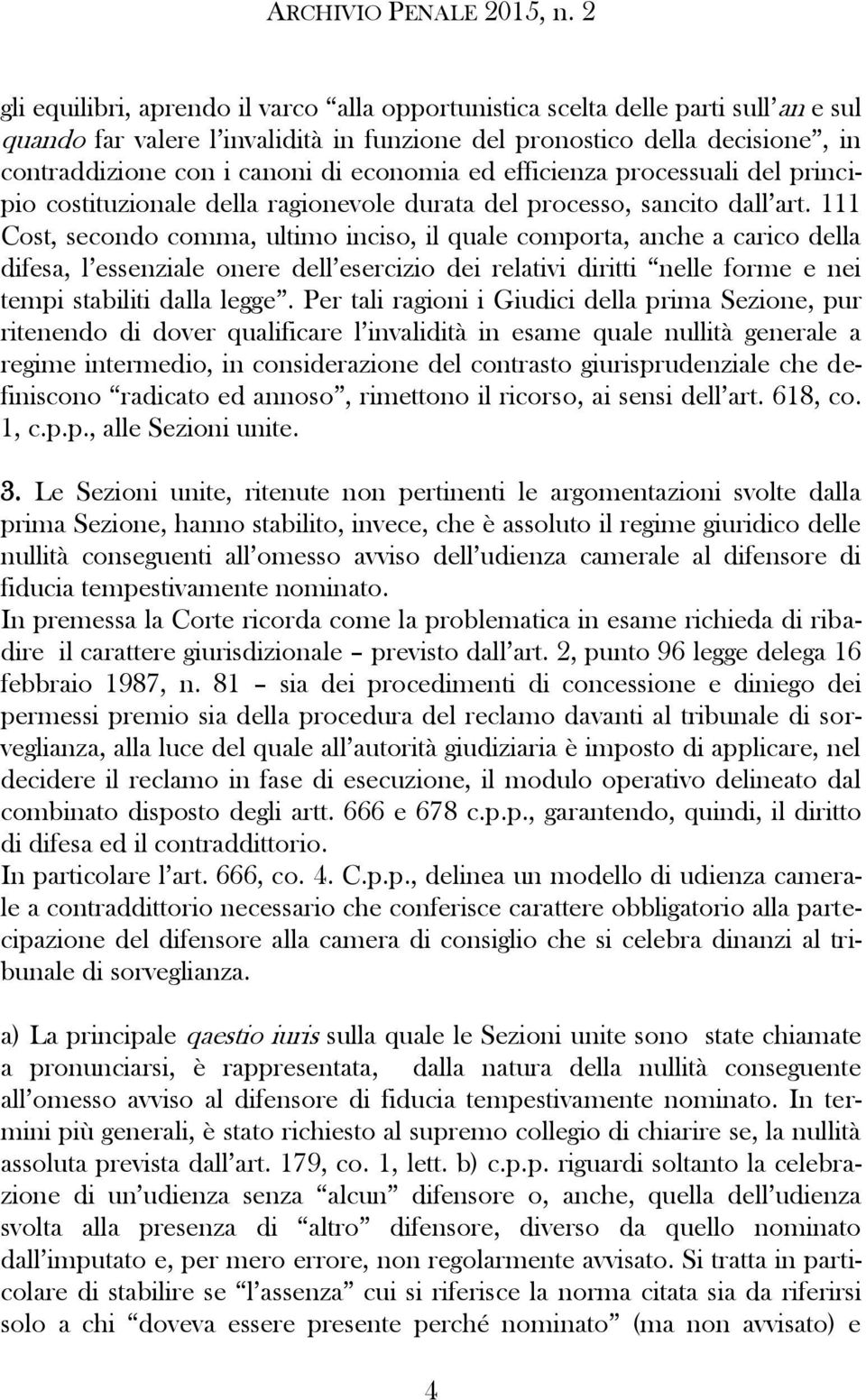 111 Cost, secondo comma, ultimo inciso, il quale comporta, anche a carico della difesa, l essenziale onere dell esercizio dei relativi diritti nelle forme e nei tempi stabiliti dalla legge.