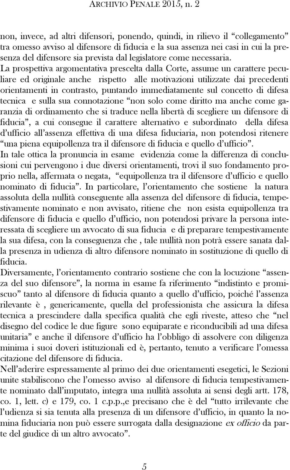 La prospettiva argomentativa prescelta dalla Corte, assume un carattere peculiare ed originale anche rispetto alle motivazioni utilizzate dai precedenti orientamenti in contrasto, puntando