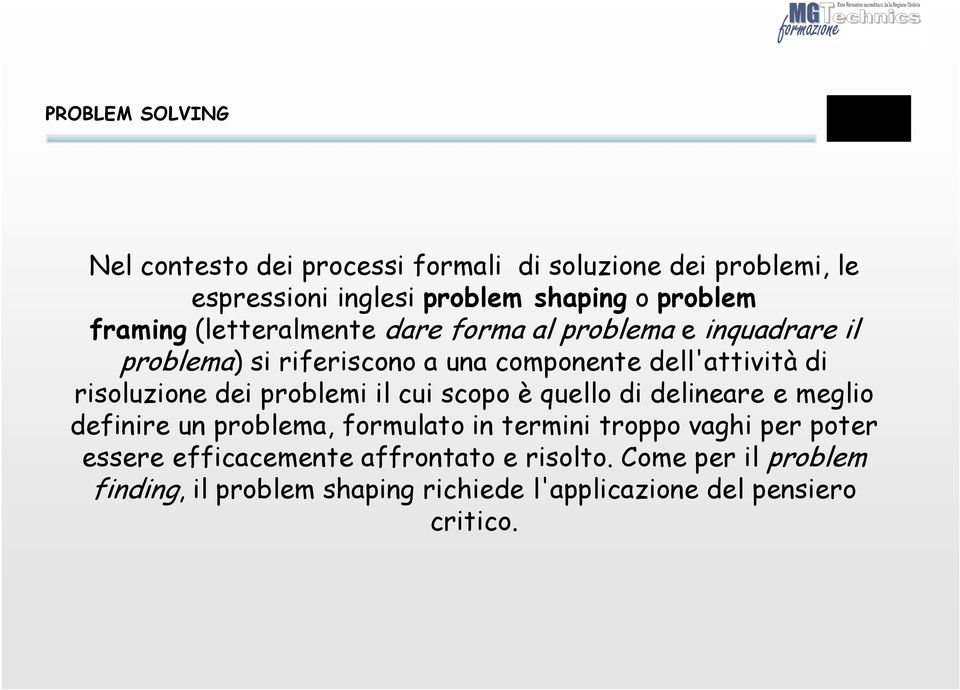 dei problemi il cui scopo è quello di delineare e meglio definire un problema, formulato in termini troppo vaghi per poter