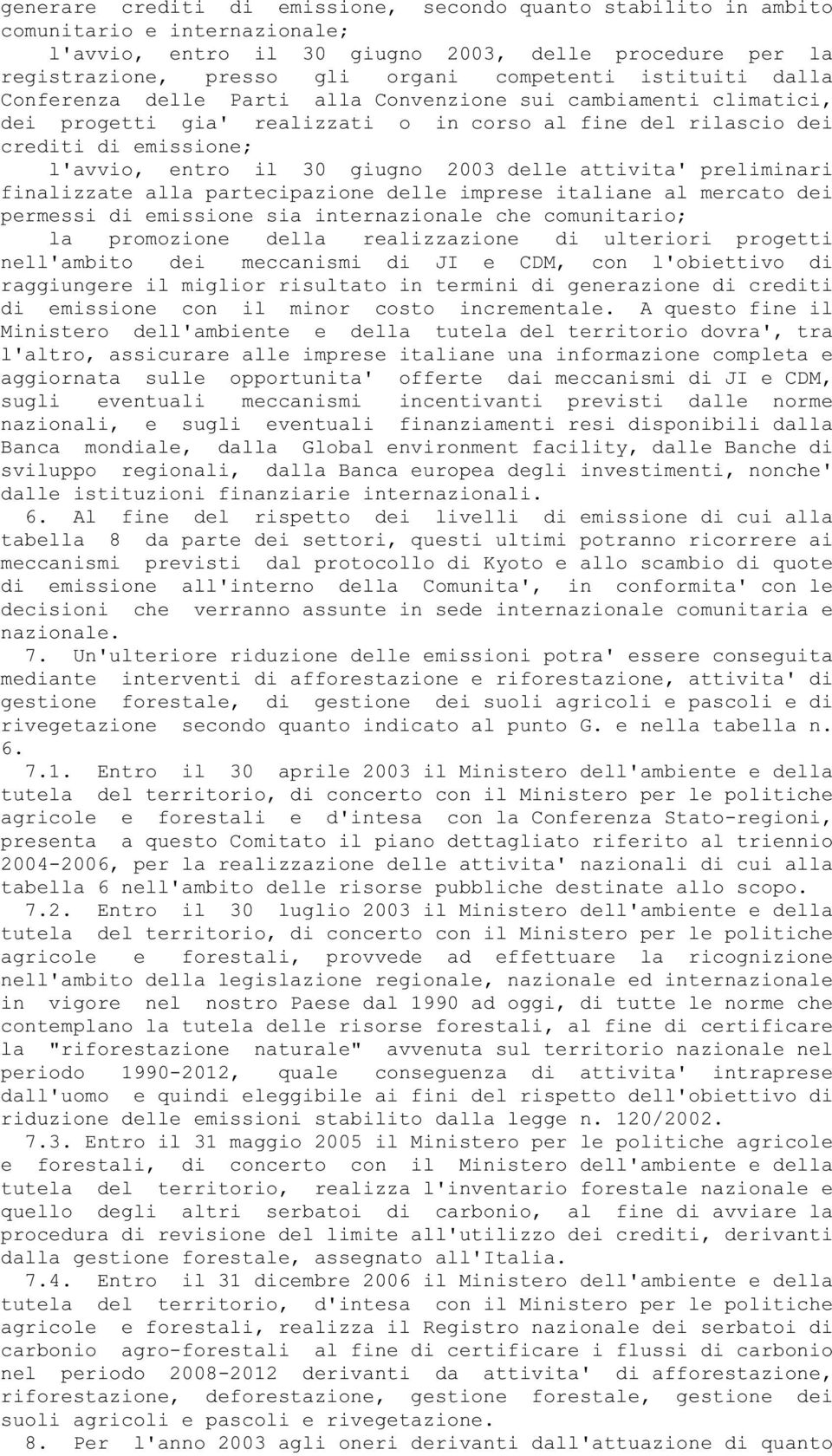 2003 delle attivita' preliminari finalizzate alla partecipazione delle imprese italiane al mercato dei permessi di emissione sia internazionale che comunitario; la promozione della realizzazione di