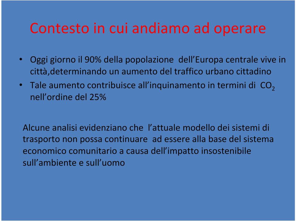 termini di CO2 nell ordine del 25% Alcune analisi evidenziano che l attuale modello dei sistemi di trasporto non