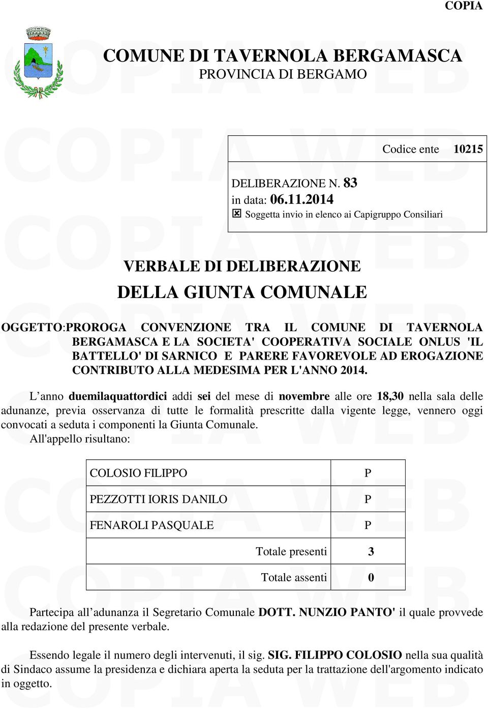 SOCIETA' COOERATIVA SOCIALE ONLUS 'IL BATTELLO' DI SARNICO E ARERE FAVOREVOLE AD EROGAZIONE L anno duemilaquattordici addi sei del mese di novembre alle ore 18,30 nella sala delle adunanze, previa