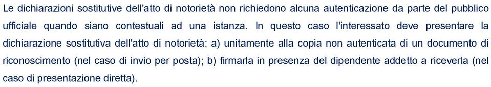 In questo caso l'interessato deve presentare la dichiarazione sostitutiva dell'atto di notorietà: a) unitamente