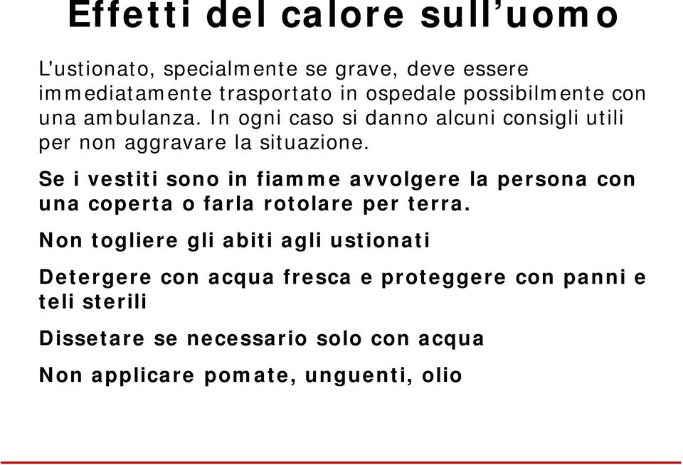 Se i vestiti sono in fiamme avvolgere la persona con una coperta o farla rotolare per terra.