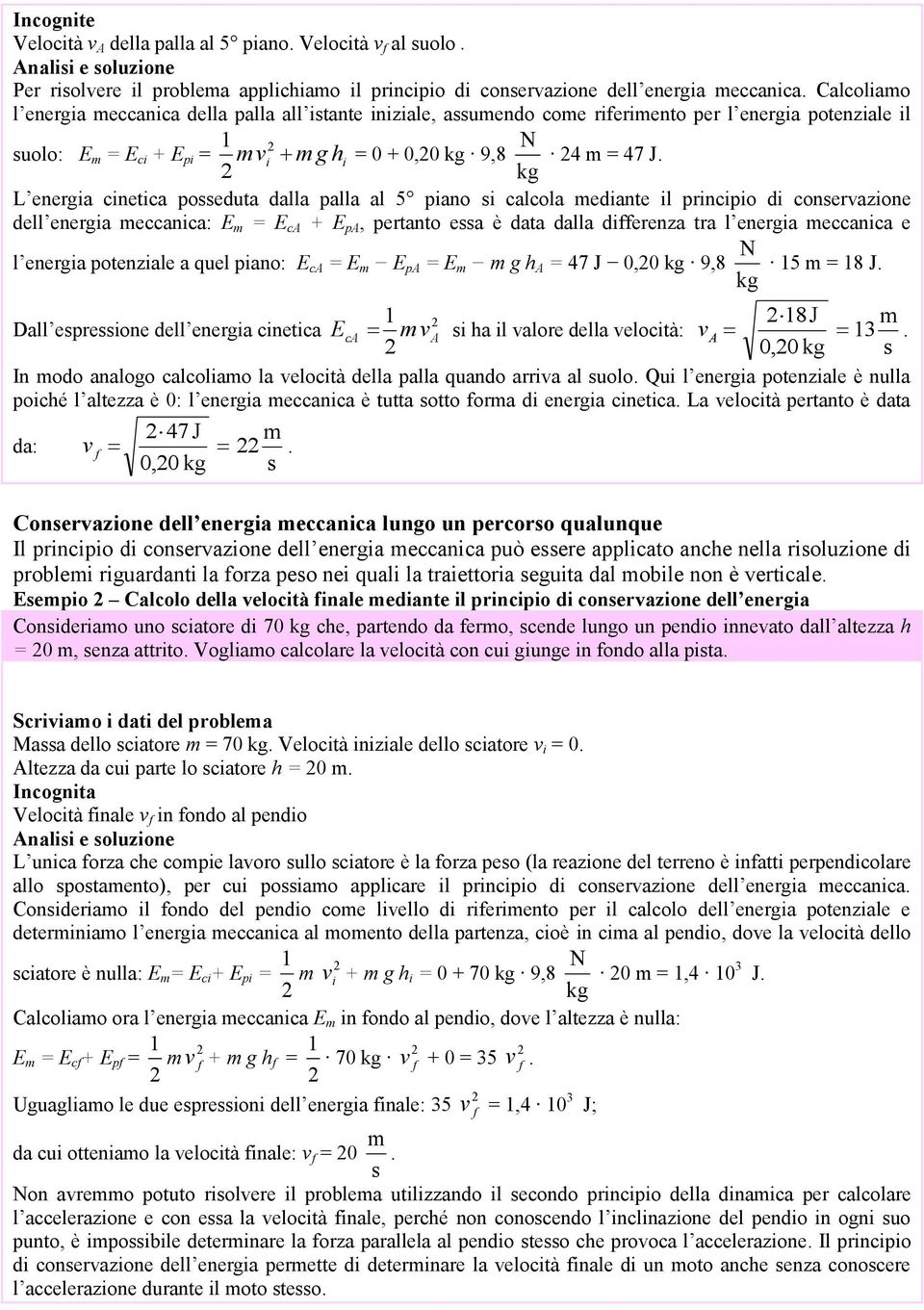 kg L energia cinetica poeduta dalla palla al 5 piano i calcola ediante il principio di conervazione dell energia eccanica: E = E ca + E pa, pertanto ea è data dalla differenza tra l energia eccanica