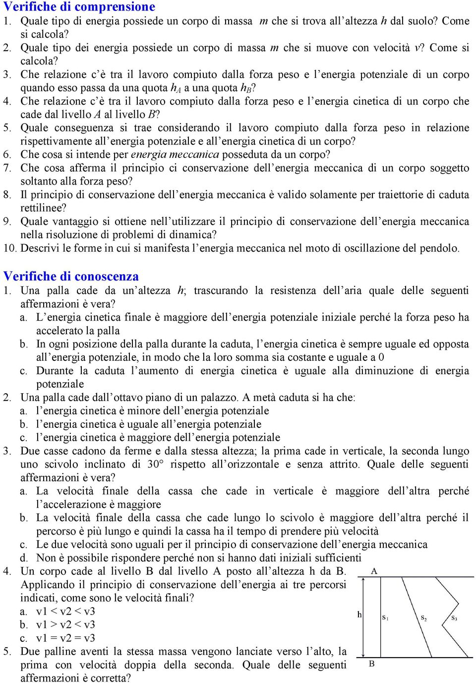 Che relazione c è tra il lavoro copiuto dalla forza peo e l energia cinetica di un corpo che cade dal livello A al livello B? 5.