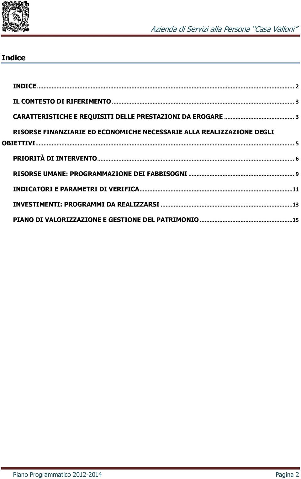 .. 6 RISORSE UMANE: PROGRAMMAZIONE DEI FABBISOGNI... 9 INDICATORI E PARAMETRI DI VERIFICA.