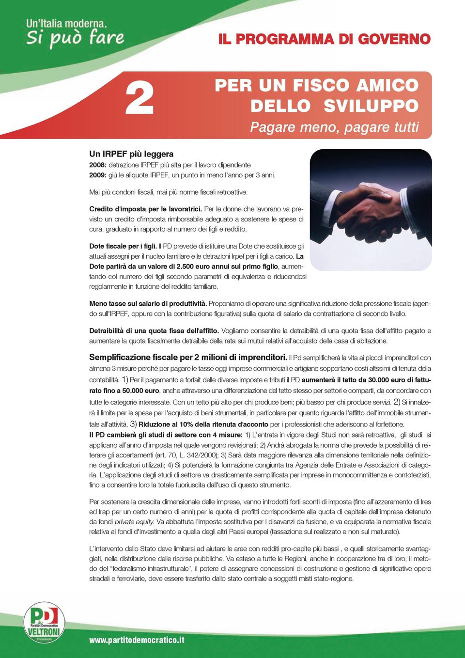 Per le donne che lavorano va previsto un credito d'imposta rimborsabile adeguato a sostenere le spese di cura, graduato in rapporto al numero dei figli e reddito. Dote fiscale per i figli.