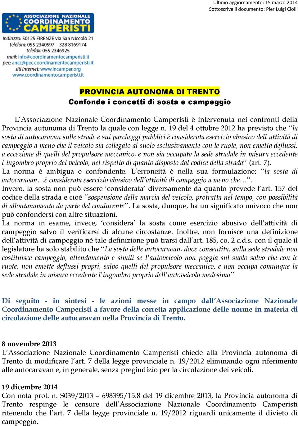 19 del 4 ottobre 2012 ha previsto che la sosta di autocaravan sulle strade e sui parcheggi pubblici è considerata esercizio abusivo dell'attività di campeggio a meno che il veicolo sia collegato al