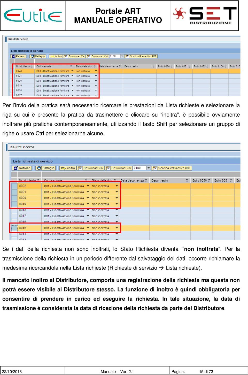 Se i dati della richiesta non sono inoltrati, lo Stato Richiesta diventa non inoltrata.