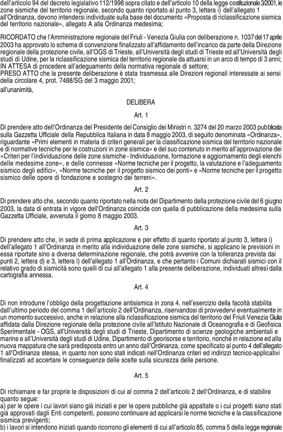 RICORDATO che l Amministrazione regionale del Friuli - Venezia Giulia con deliberazione n.