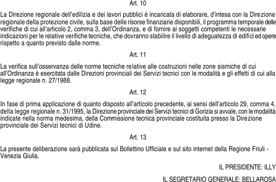 che dovranno stabilire il livello di adeguatezza di edifici ed opere rispetto a quanto previsto dalle norme. Art.