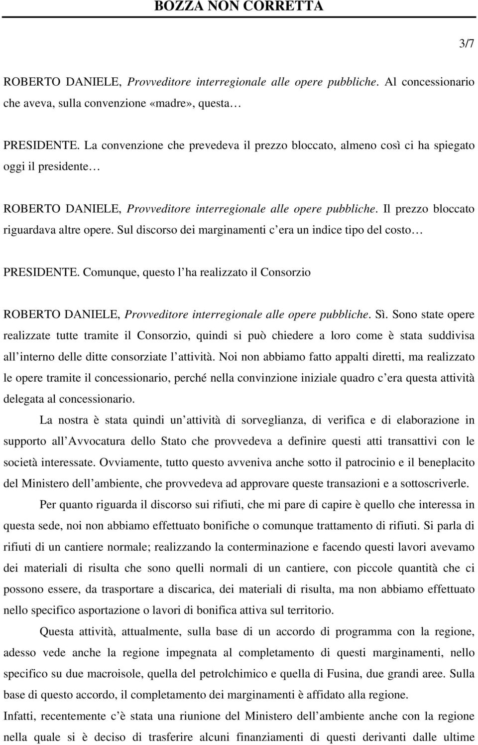 Il prezzo bloccato riguardava altre opere. Sul discorso dei marginamenti c era un indice tipo del costo PRESIDENTE.