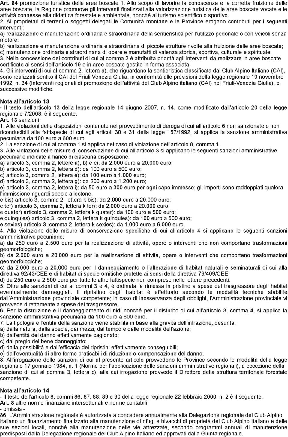 connesse alla didattica forestale e ambientale, nonché al turismo scientifico o sportivo. 2.